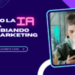 La inteligencia artificial está cambiando el marketing